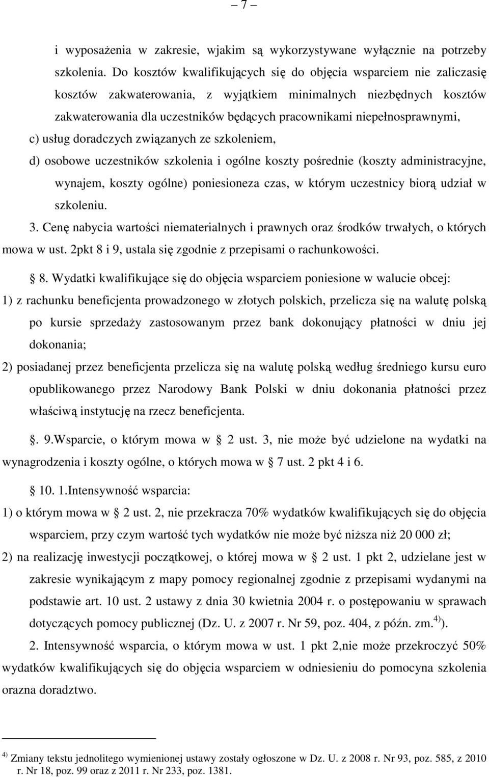 niepełnosprawnymi, c) usług doradczych związanych ze szkoleniem, d) osobowe uczestników szkolenia i ogólne koszty pośrednie (koszty administracyjne, wynajem, koszty ogólne) poniesioneza czas, w