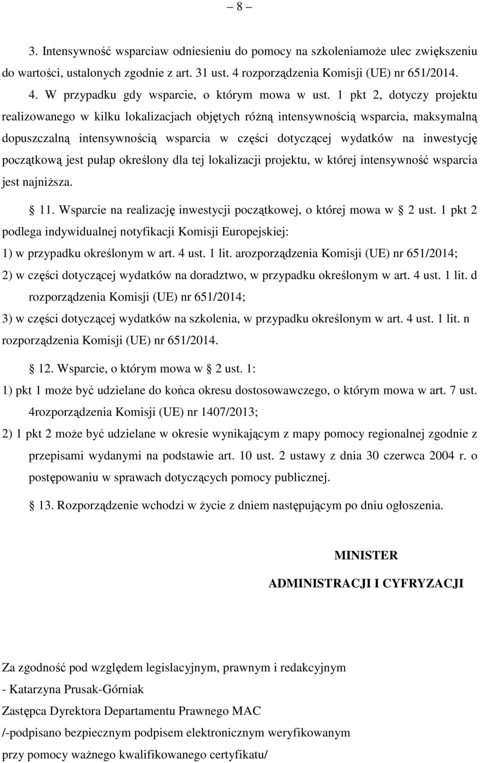 początkową jest pułap określony dla tej lokalizacji projektu, w której intensywność wsparcia jest najniższa. 11. Wsparcie na realizację inwestycji początkowej, o której mowa w 2 ust.