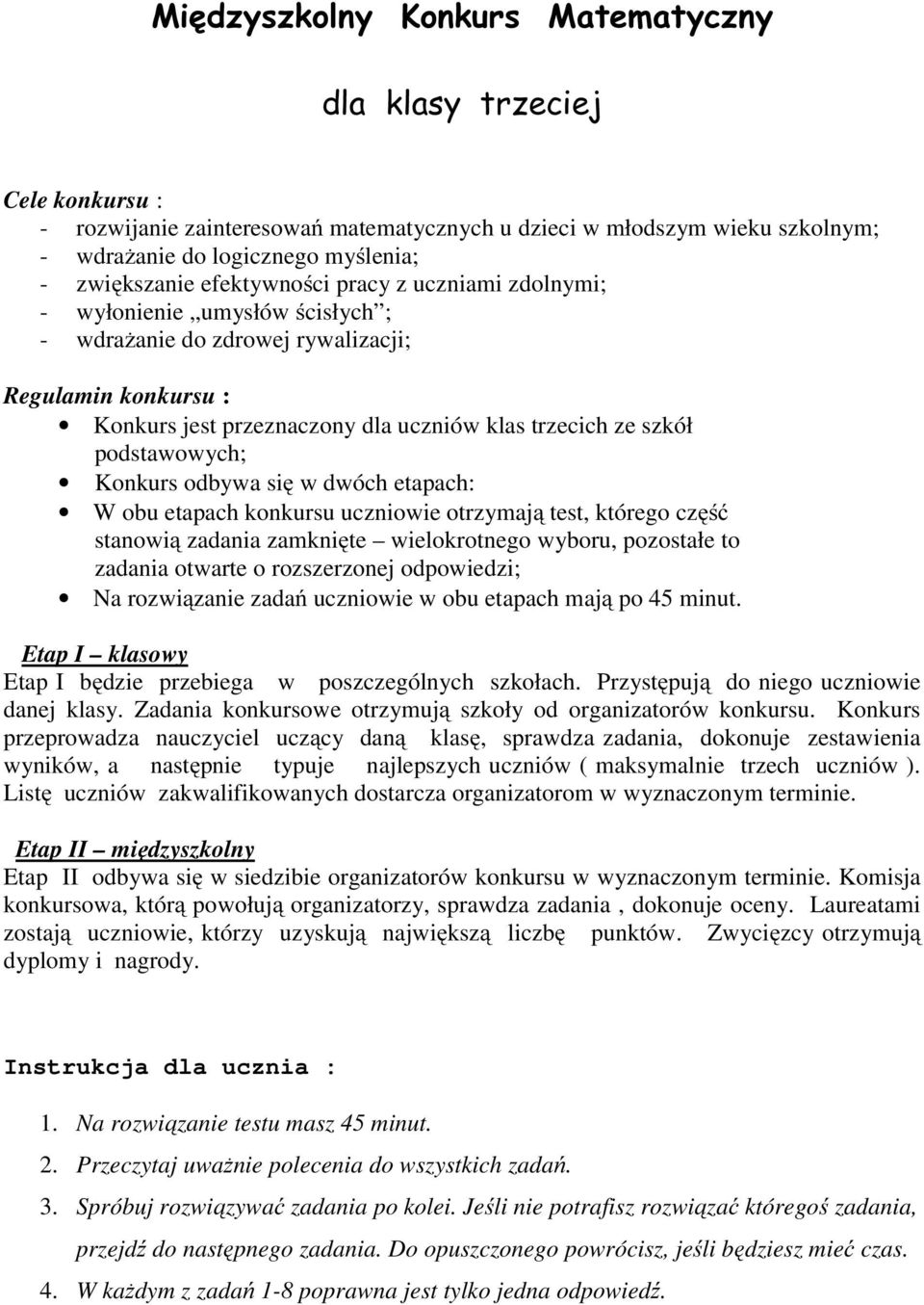 podstawowych; Konkurs odbywa się w dwóch etapach: W obu etapach konkursu uczniowie otrzymają test, którego część stanowią zadania zamknięte wielokrotnego wyboru, pozostałe to zadania otwarte o