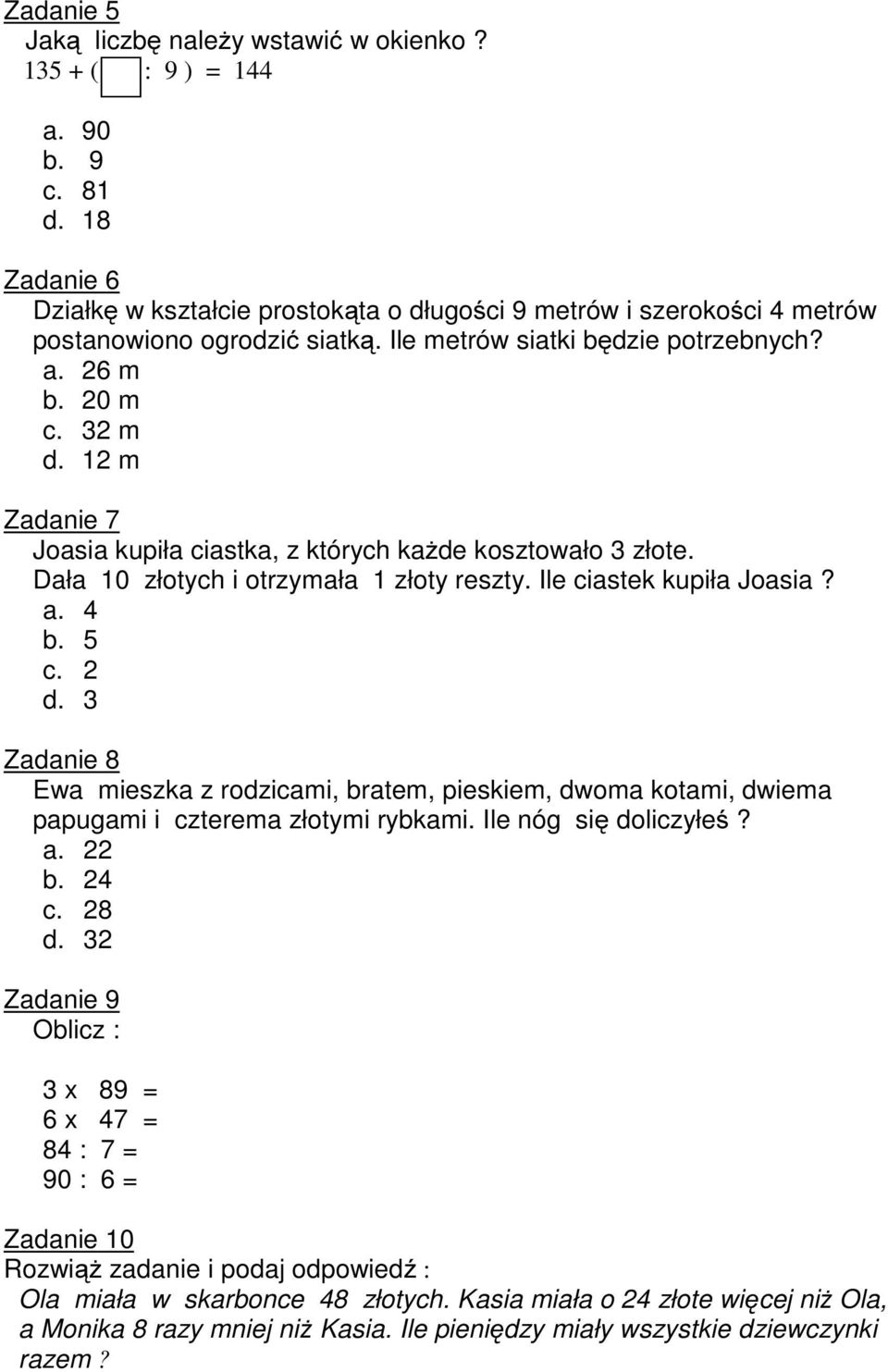 12 m Zadanie 7 Joasia kupiła ciastka, z których każde kosztowało 3 złote. Dała 10 złotych i otrzymała 1 złoty reszty. Ile ciastek kupiła Joasia? a. 4 b. 5 c. 2 d.