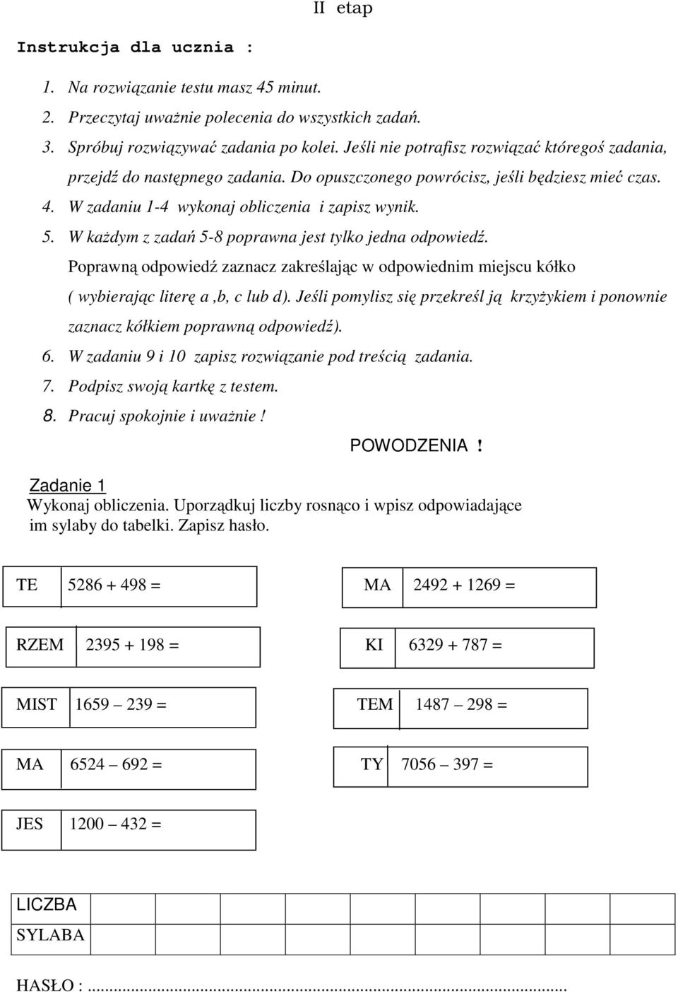 W każdym z zadań 5-8 poprawna jest tylko jedna odpowiedź. Poprawną odpowiedź zaznacz zakreślając w odpowiednim miejscu kółko ( wybierając literę a,b, c lub d).