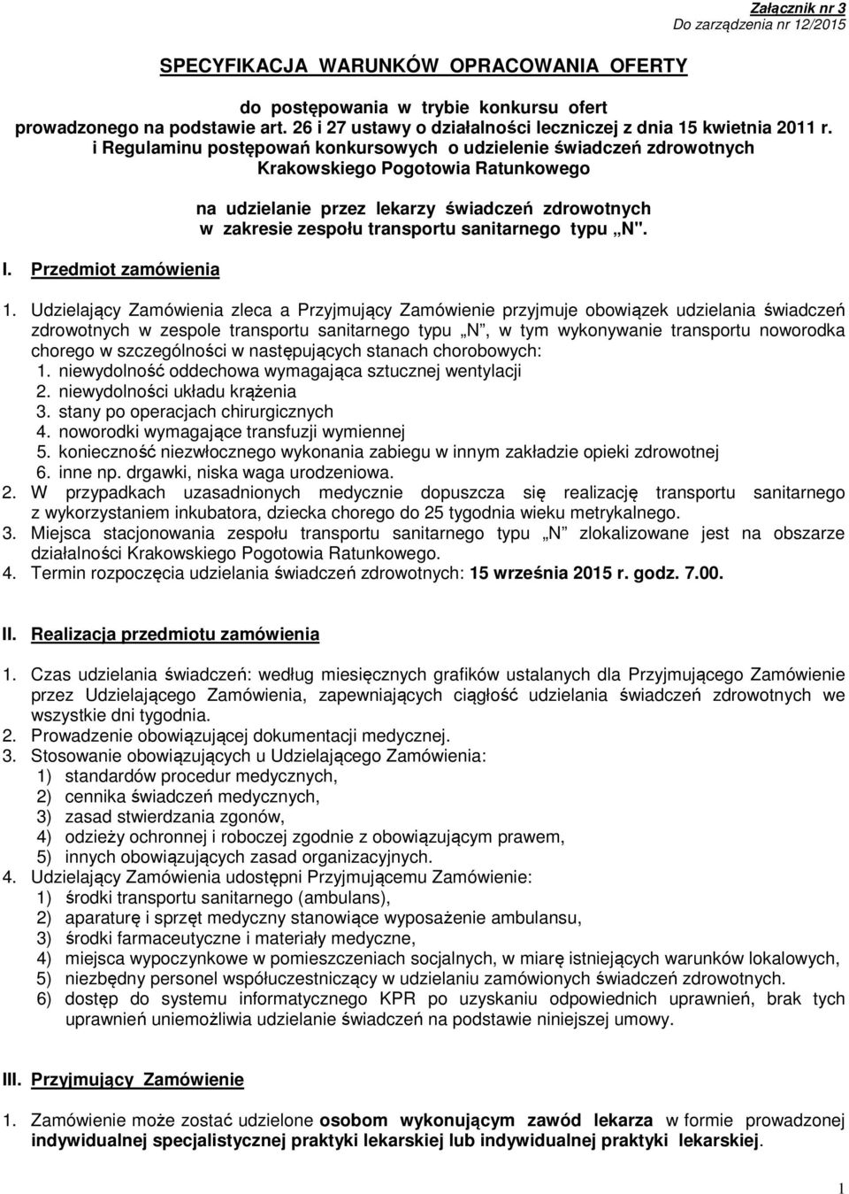 Przedmiot zamówienia na udzielanie przez lekarzy świadczeń zdrowotnych w zakresie zespołu transportu sanitarnego typu N". 1.