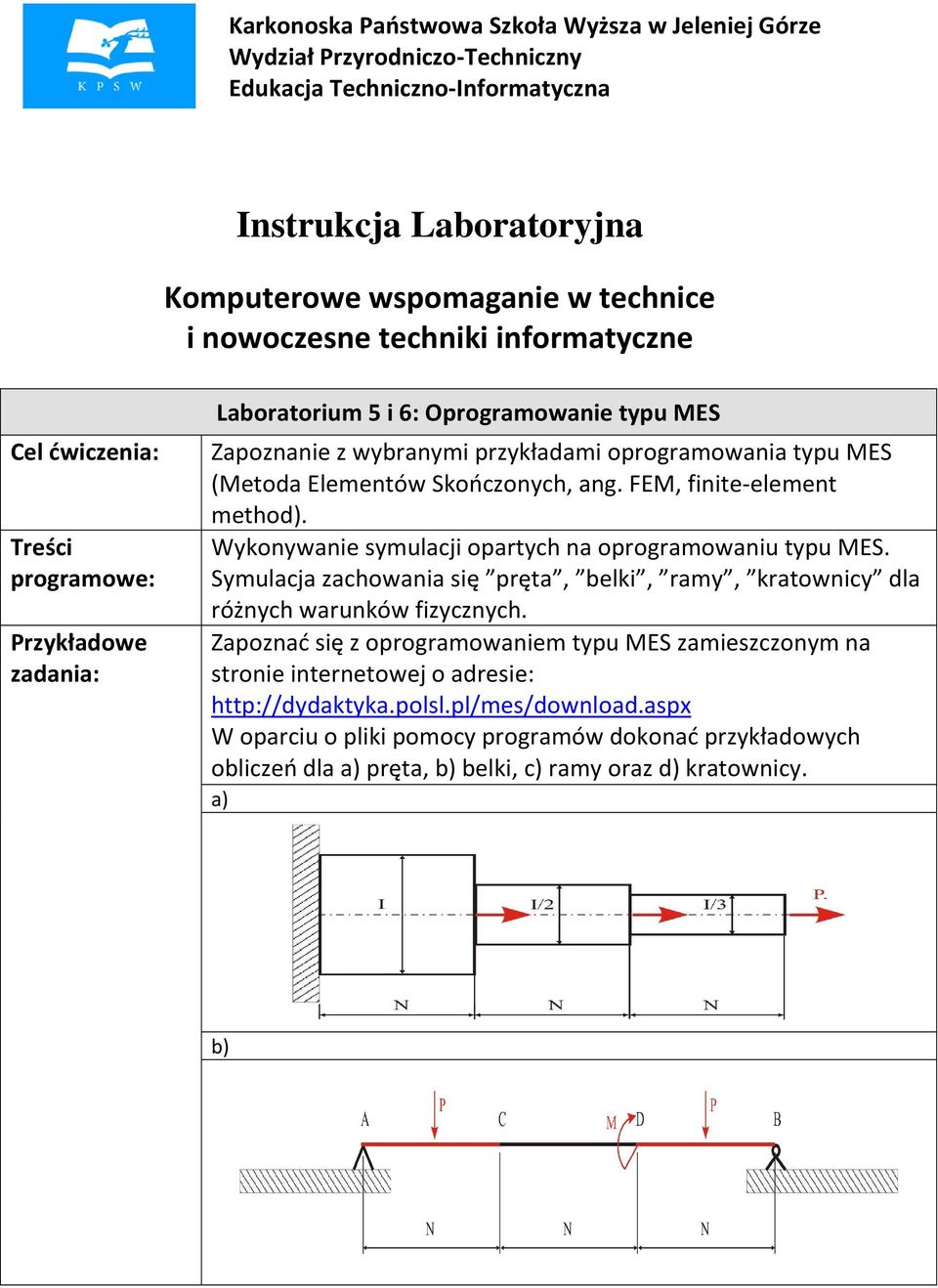 Skończonych, ang. FEM, finite-element method). Wykonywanie symulacji opartych na oprogramowaniu typu MES. Symulacja zachowania się pręta, belki, ramy, kratownicy dla różnych warunków fizycznych.