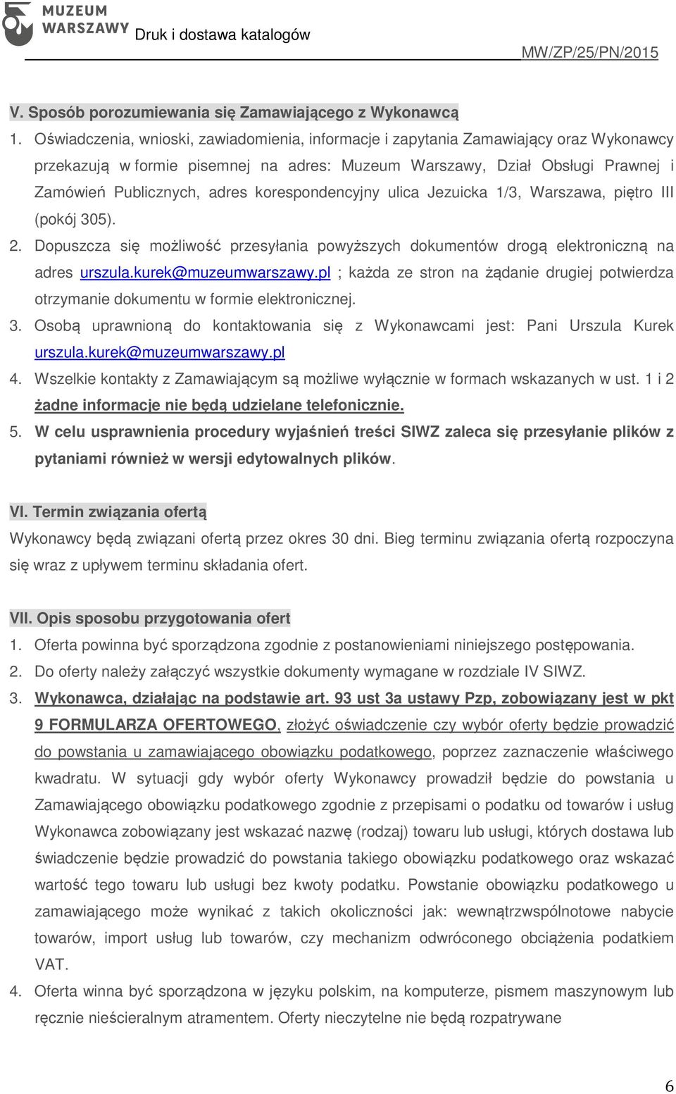 korespondencyjny ulica Jezuicka 1/3, Warszawa, piętro III (pokój 305). 2. Dopuszcza się możliwość przesyłania powyższych dokumentów drogą elektroniczną na adres urszula.kurek@muzeumwarszawy.