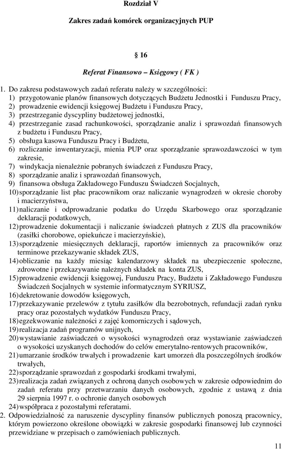 Funduszu Pracy, 3) przestrzeganie dyscypliny budżetowej jednostki, 4) przestrzeganie zasad rachunkowości, sporządzanie analiz i sprawozdań finansowych z budżetu i Funduszu Pracy, 5) obsługa kasowa