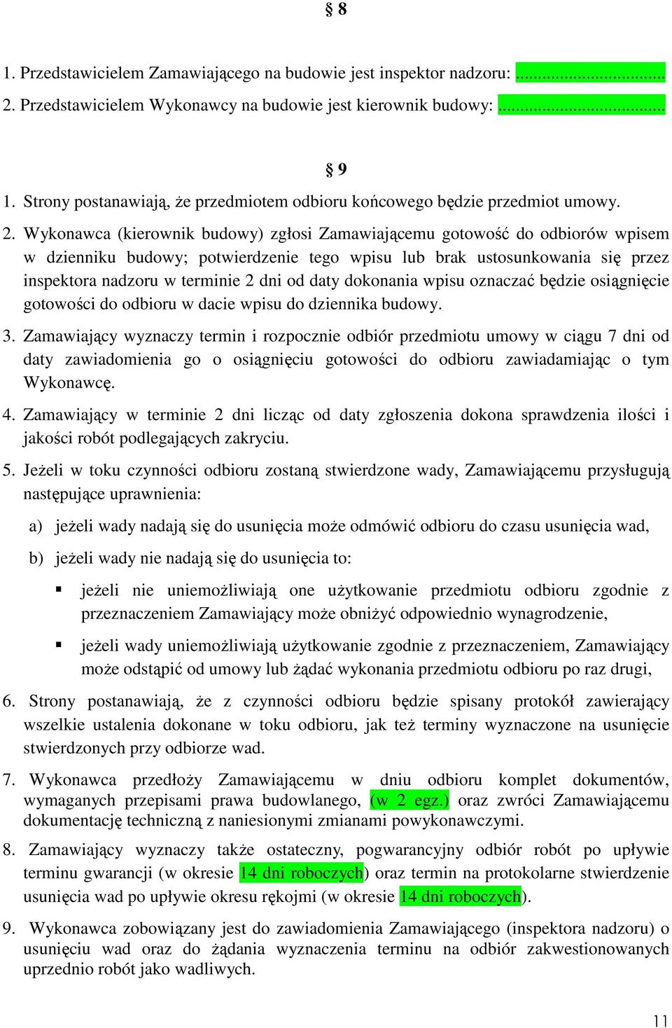 od daty dokonania wpisu oznaczać będzie osiągnięcie gotowości do odbioru w dacie wpisu do dziennika budowy. 3.