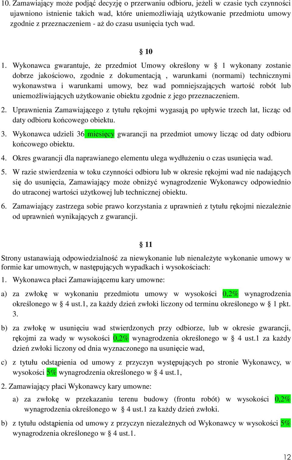 Wykonawca gwarantuje, Ŝe przedmiot Umowy określony w 1 wykonany zostanie dobrze jakościowo, zgodnie z dokumentacją, warunkami (normami) technicznymi wykonawstwa i warunkami umowy, bez wad