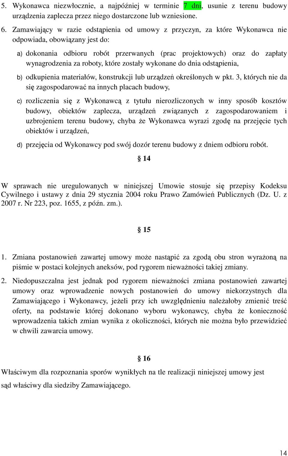 roboty, które zostały wykonane do dnia odstąpienia, b) odkupienia materiałów, konstrukcji lub urządzeń określonych w pkt.