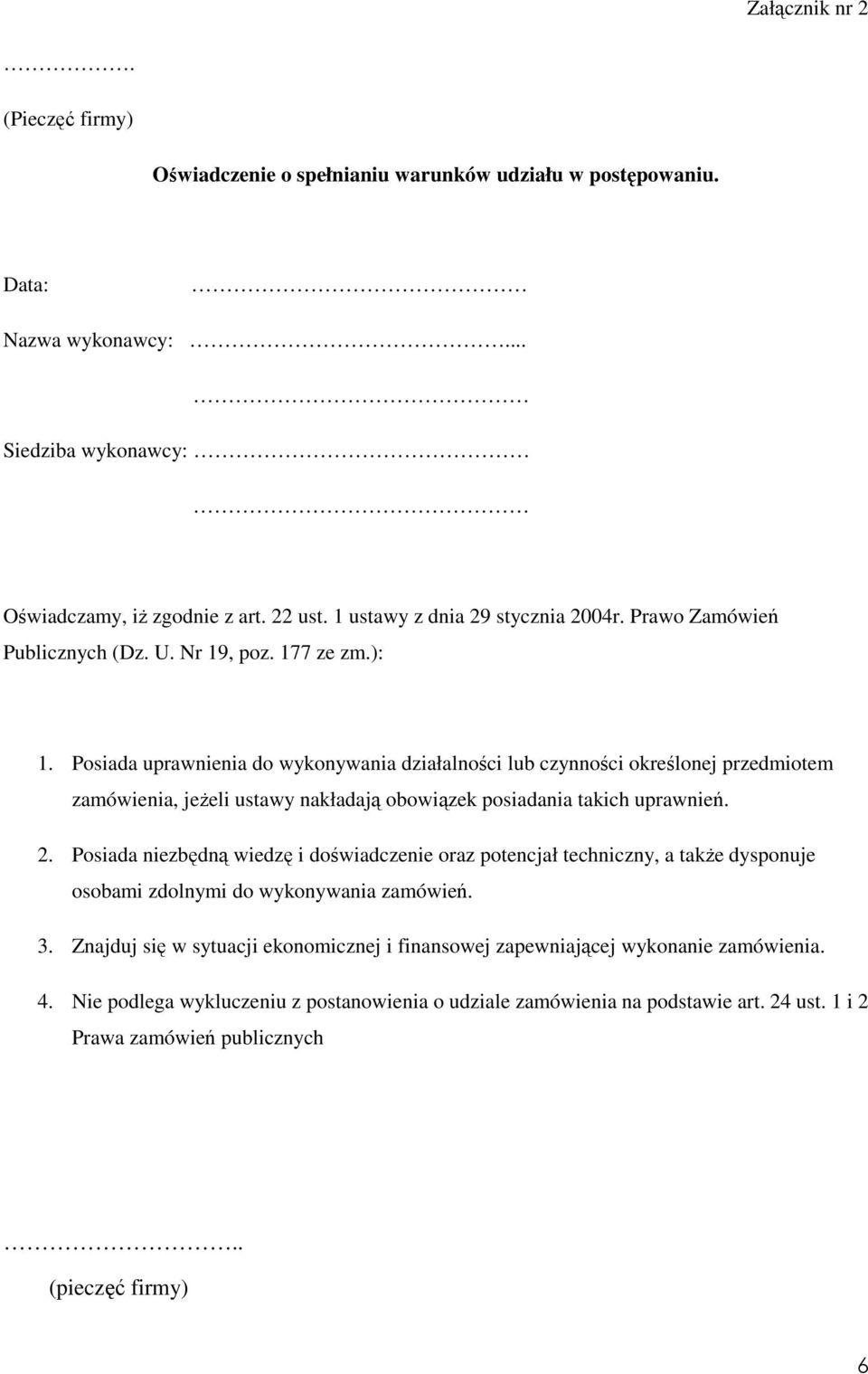 Posiada uprawnienia do wykonywania działalności lub czynności określonej przedmiotem zamówienia, jeŝeli ustawy nakładają obowiązek posiadania takich uprawnień. 2.