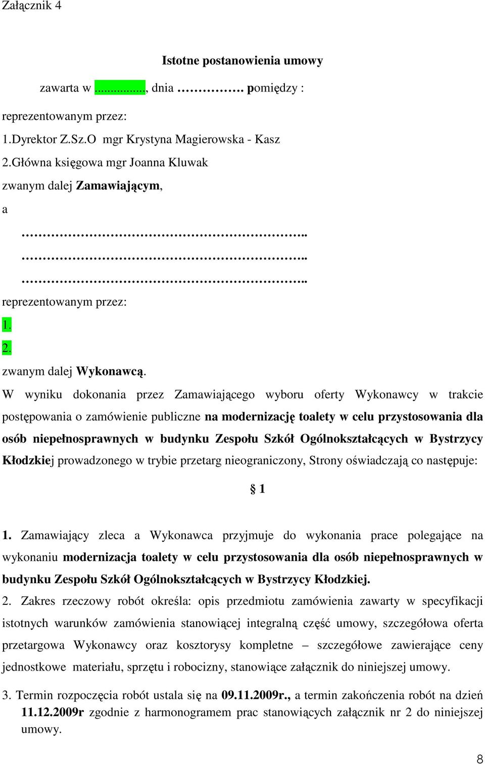 W wyniku dokonania przez Zamawiającego wyboru oferty Wykonawcy w trakcie postępowania o zamówienie publiczne na modernizację toalety w celu przystosowania dla osób niepełnosprawnych w budynku Zespołu