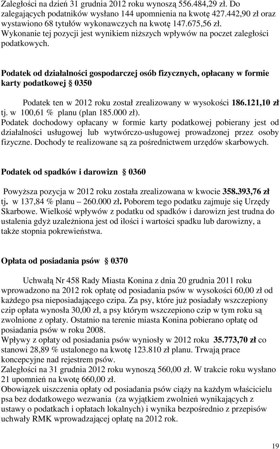 Podatek od działalności gospodarczej osób fizycznych, opłacany w formie karty podatkowej 0350 Podatek ten w 2012 roku został zrealizowany w wysokości 186.121,10 zł tj. w 100,61 % planu (plan 185.