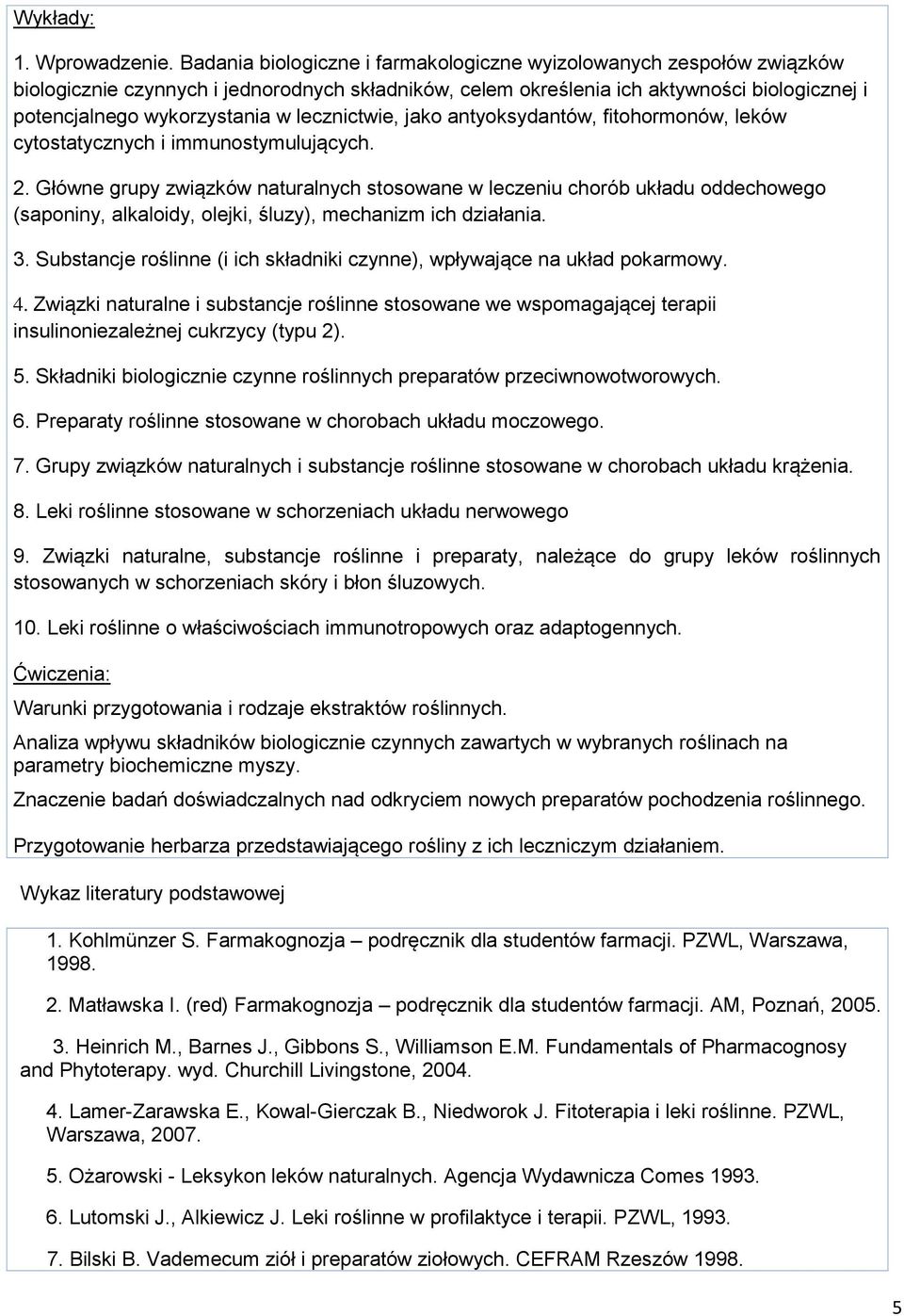 lecznictwie, jako antyoksydantów, fitohormonów, leków cytostatycznych i immunostymulujących. 2.