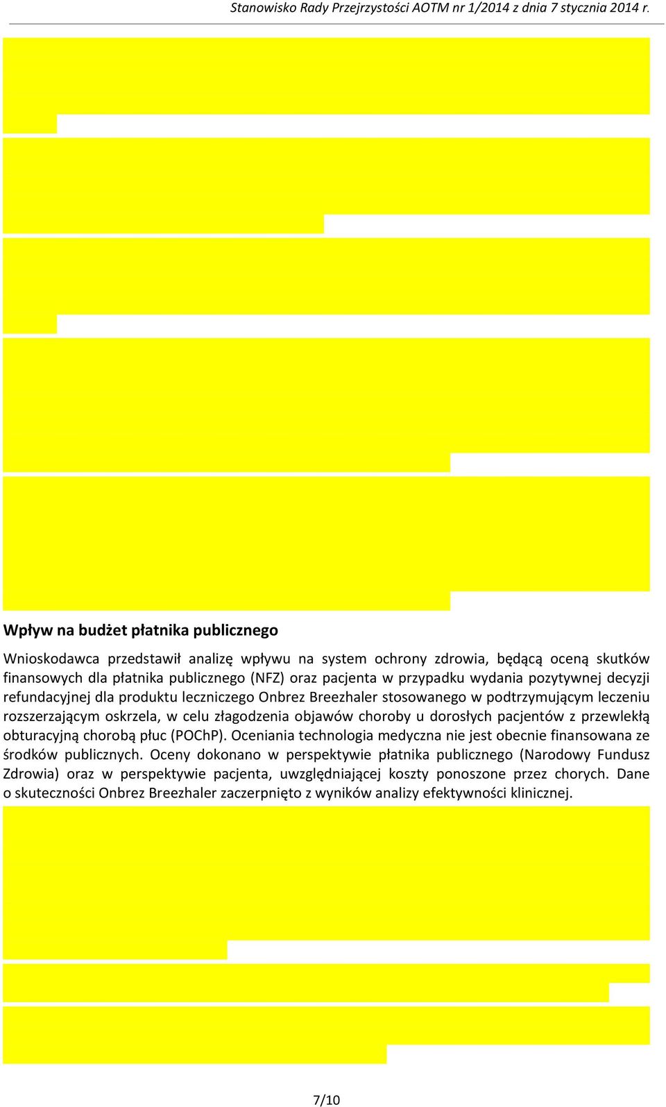 wydania pozytywnej decyzji refundacyjnej dla produktu leczniczego Onbrez Breezhaler stosowanego w podtrzymującym leczeniu rozszerzającym oskrzela, w celu złagodzenia objawów choroby u dorosłych