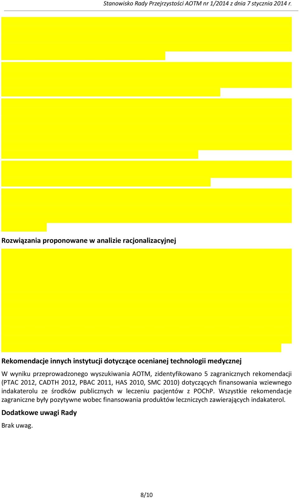 przeprowadzonego wyszukiwania AOTM, zidentyfikowano 5 zagranicznych rekomendacji (PTAC 2012, CADTH 2012, PBAC 2011, HAS 2010, SMC 2010) dotyczących