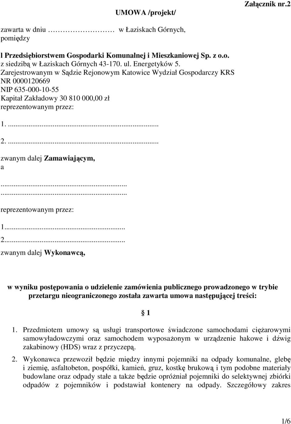 ... zwanym dalej Zamawiającym, a...... reprezentowanym przez: 1... 2.