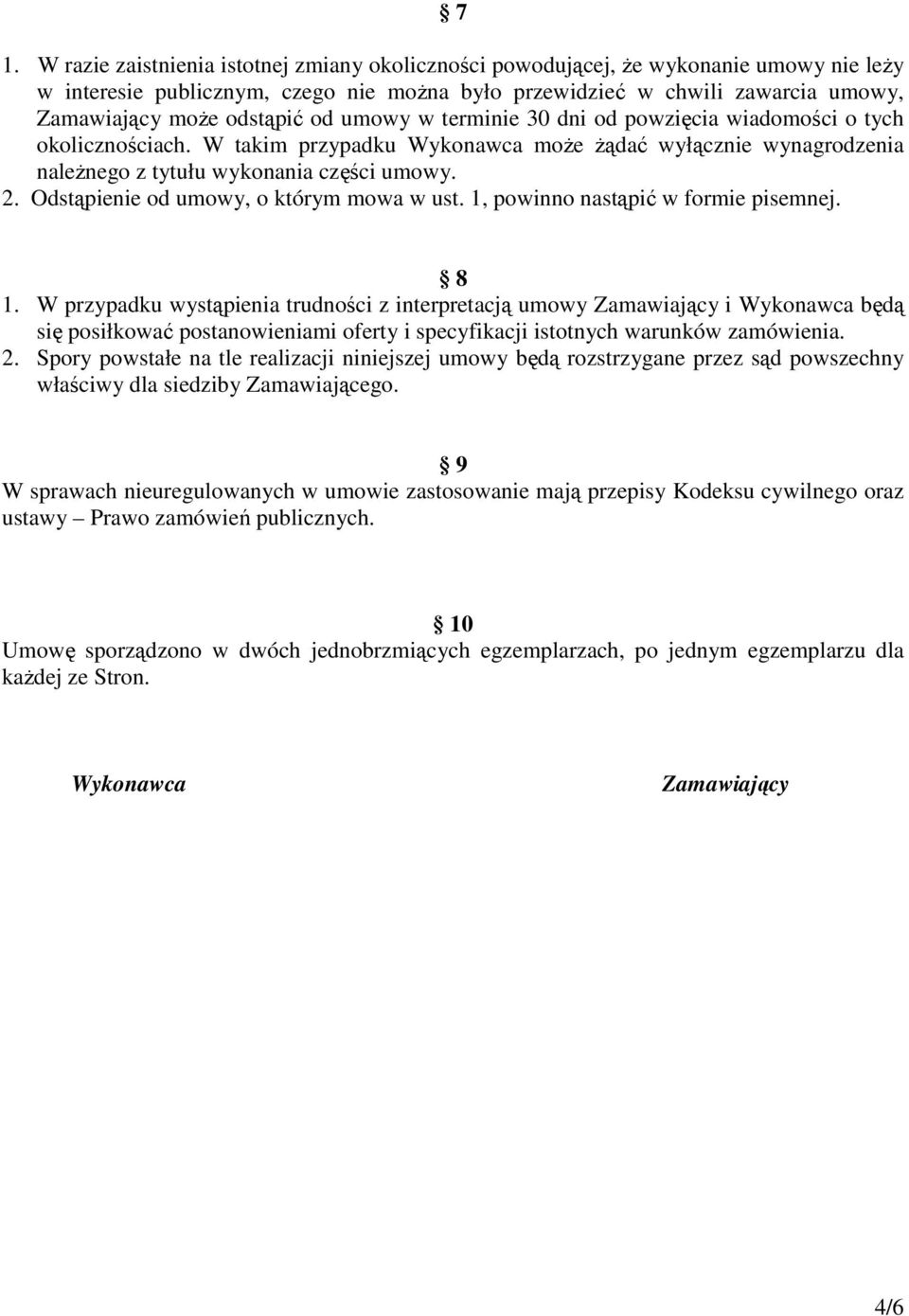 Odstąpienie od umowy, o którym mowa w ust. 1, powinno nastąpić w formie pisemnej. 8 1.