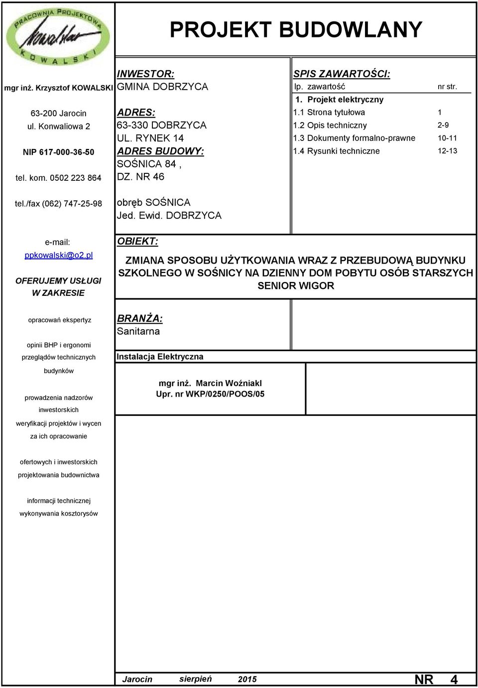 0502 223 864 DZ. NR 46 tel./fax (062) 747-25-98 obręb SOŚNICA Jed. Ewid. DOBRZYCA e-mail: ppkowalski@o2.