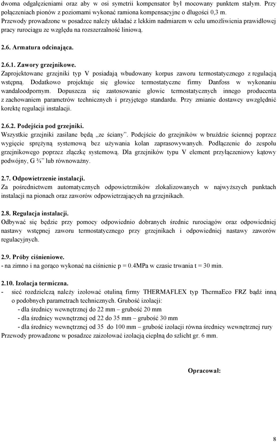 Zawory grzejnikowe. Zaprojektowane grzejniki typ V posiadają wbudowany korpus zaworu termostatycznego z regulacją wstępną.