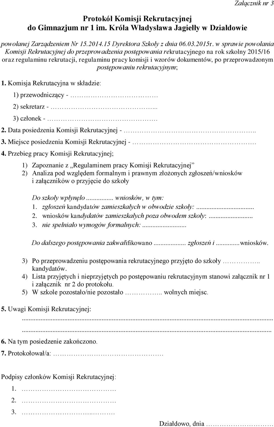 przeprowadzonym postępowaniu rekrutacyjnym; 1. Komisja Rekrutacyjna w składzie: 1) przewodniczący - 2) sekretarz -... 3) członek -. 2. Data posiedzenia Komisji Rekrutacyjnej -.. 3. Miejsce posiedzenia Komisji Rekrutacyjnej -.