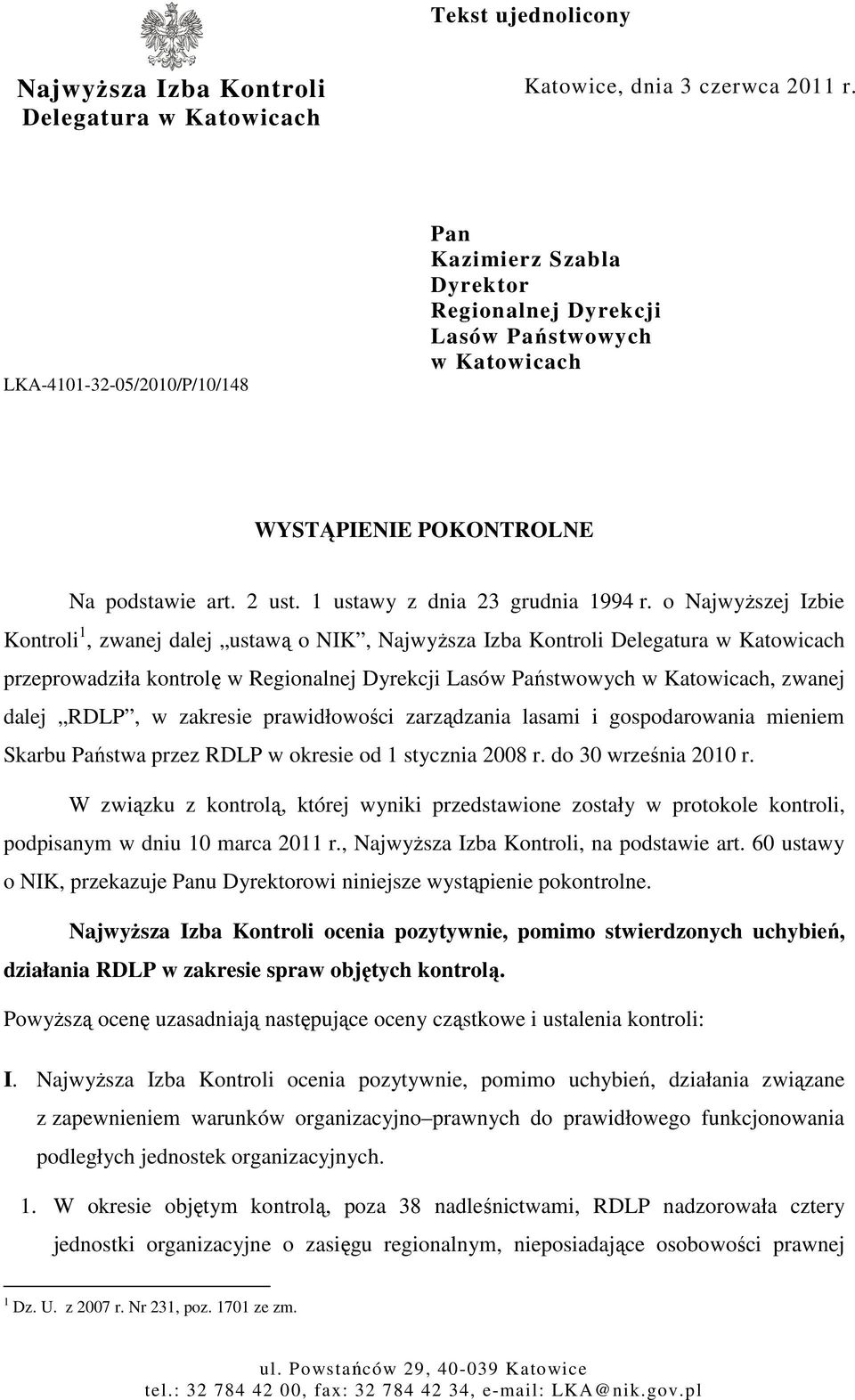 o NajwyŜszej Izbie Kontroli 1, zwanej dalej ustawą o NIK, NajwyŜsza Izba Kontroli Delegatura w Katowicach przeprowadziła kontrolę w Regionalnej Dyrekcji Lasów Państwowych w Katowicach, zwanej dalej