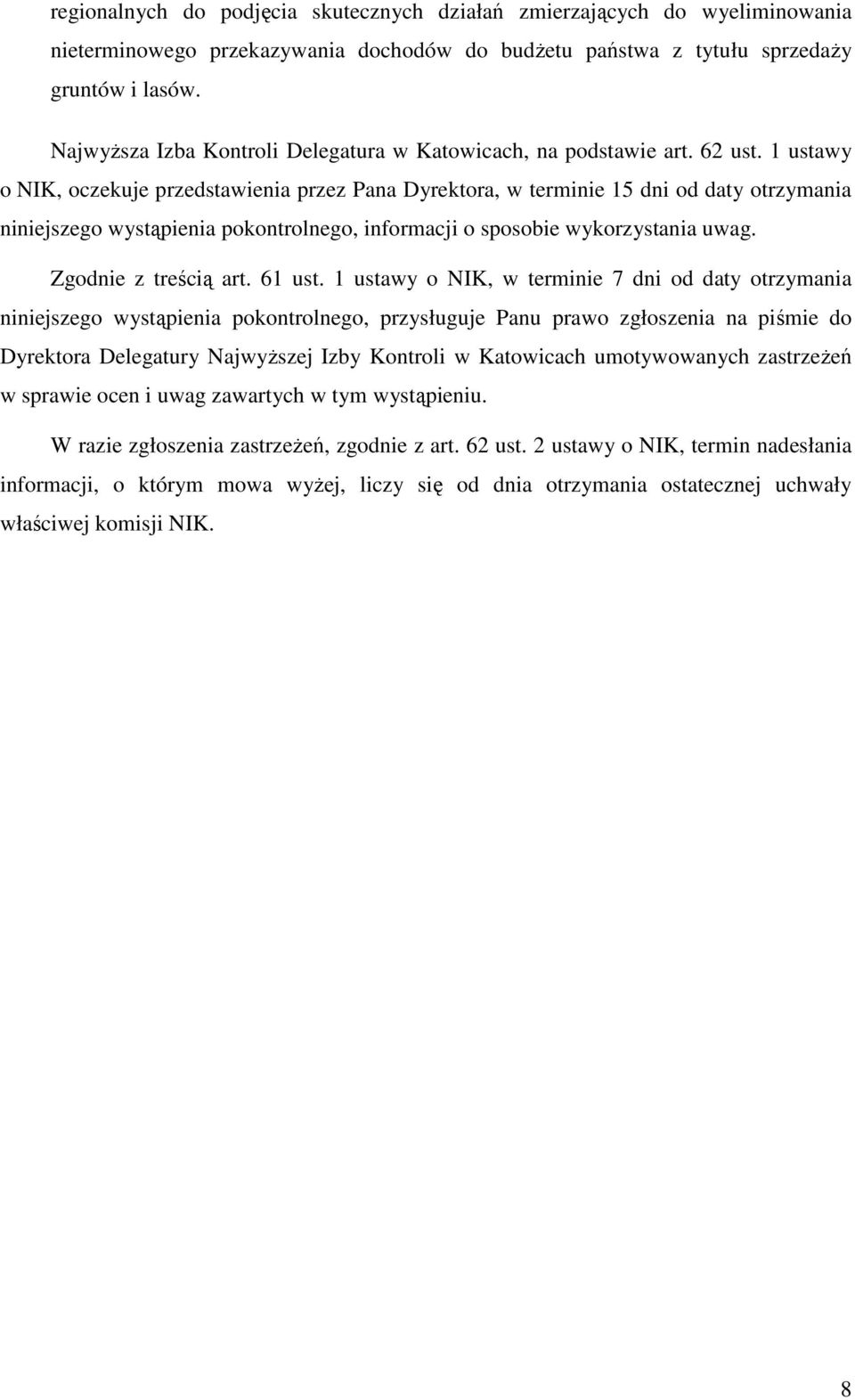 1 ustawy o NIK, oczekuje przedstawienia przez Pana Dyrektora, w terminie 15 dni od daty otrzymania niniejszego wystąpienia pokontrolnego, informacji o sposobie wykorzystania uwag.