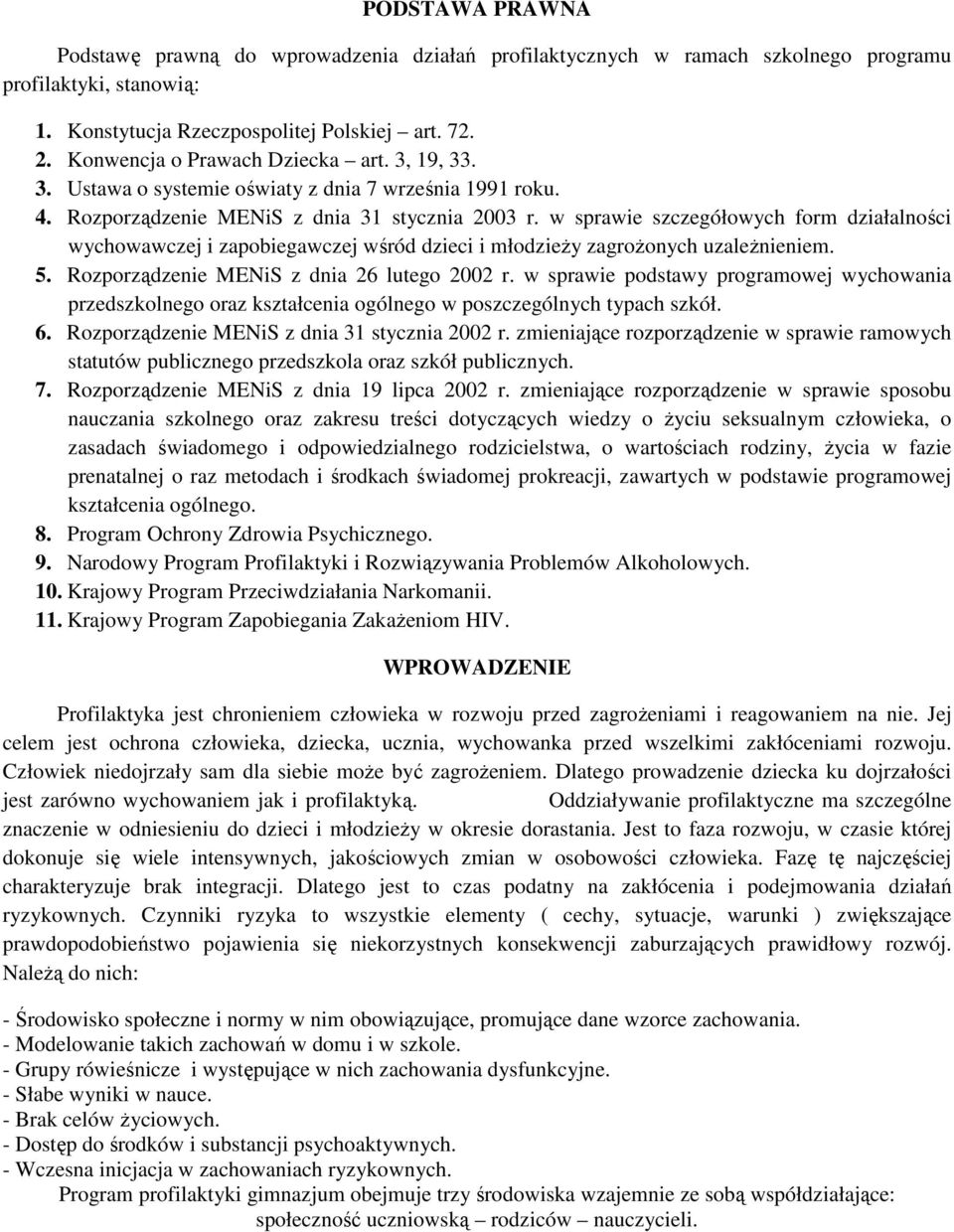 w sprawie szczegółowych form działalności wychowawczej i zapobiegawczej wśród dzieci i młodzieży zagrożonych uzależnieniem. 5. Rozporządzenie MENiS z dnia 26 lutego 2002 r.