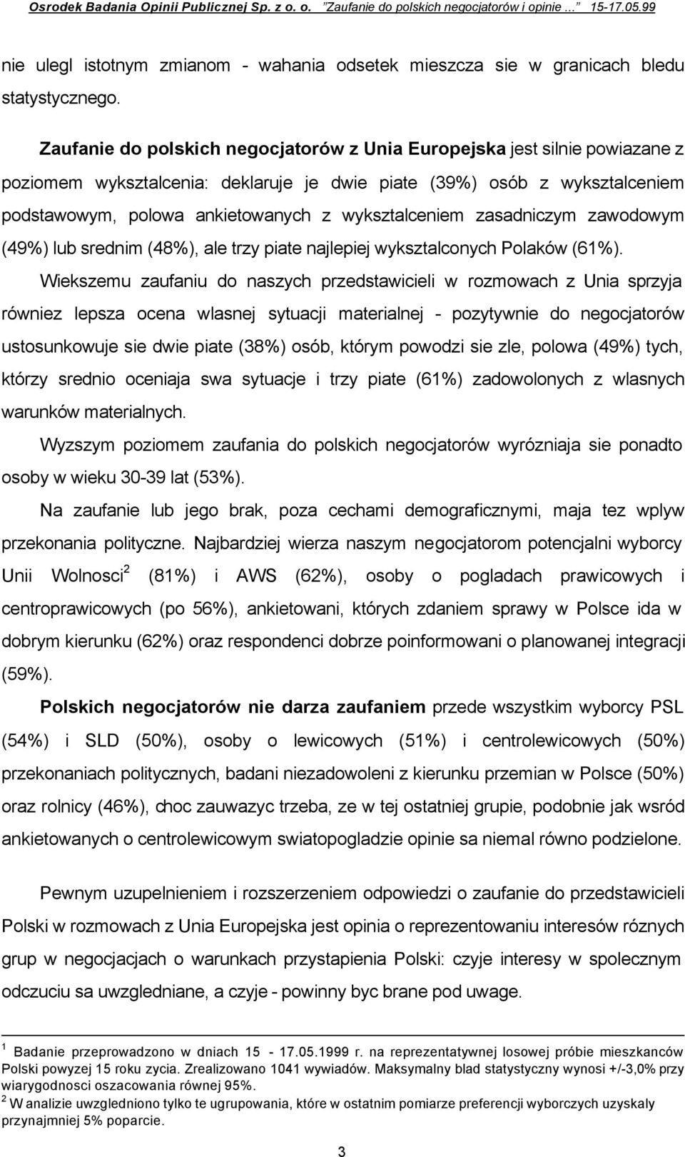 wyksztalceniem zasadniczym zawodowym (49%) lub srednim (48%), ale trzy piate najlepiej wyksztalconych Polaków (61%).