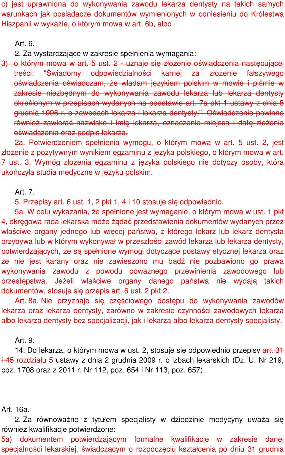 2 - uznaje się złożenie oświadczenia następującej treści: "Świadomy odpowiedzialności karnej za złożenie fałszywego oświadczenia oświadczam, że władam językiem polskim w mowie i piśmie w zakresie