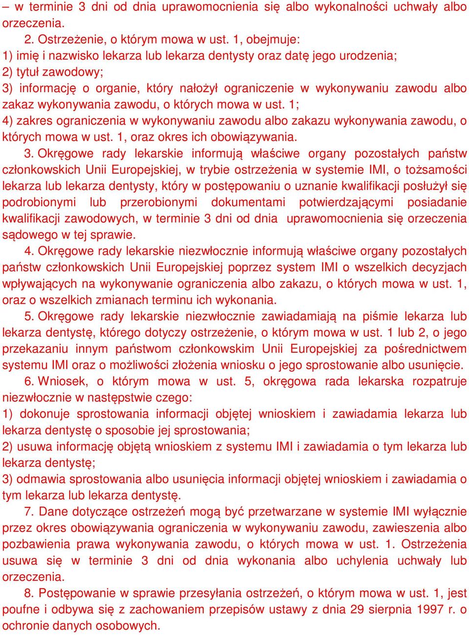 wykonywania zawodu, o których mowa w ust. 1; 4) zakres ograniczenia w wykonywaniu zawodu albo zakazu wykonywania zawodu, o których mowa w ust. 1, oraz okres ich obowiązywania. 3.