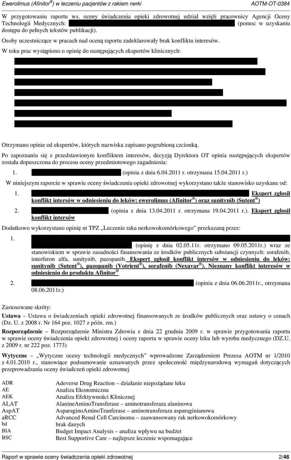 W toku prac wystąpiono o opinię do następujących ekspertów klinicznych: Otrzymano opinie od ekspertów, których nazwiska zapisano pogrubioną czcionką.