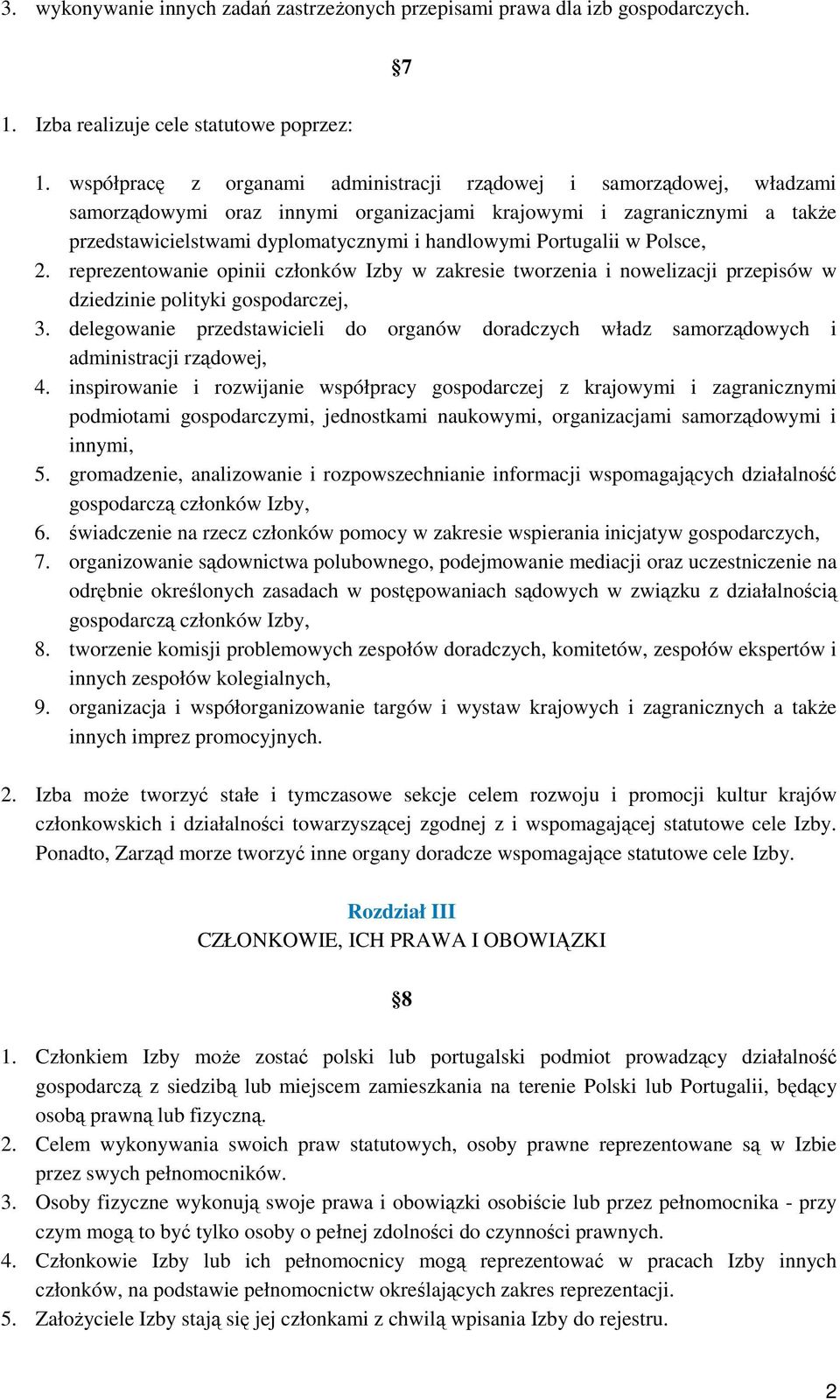 Portugalii w Polsce, 2. reprezentowanie opinii członków Izby w zakresie tworzenia i nowelizacji przepisów w dziedzinie polityki gospodarczej, 3.