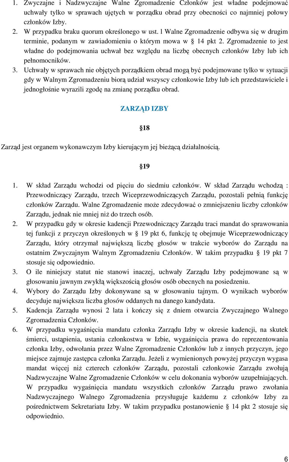 Zgromadzenie to jest władne do podejmowania uchwał bez względu na liczbę obecnych członków Izby lub ich pełnomocników. 3.