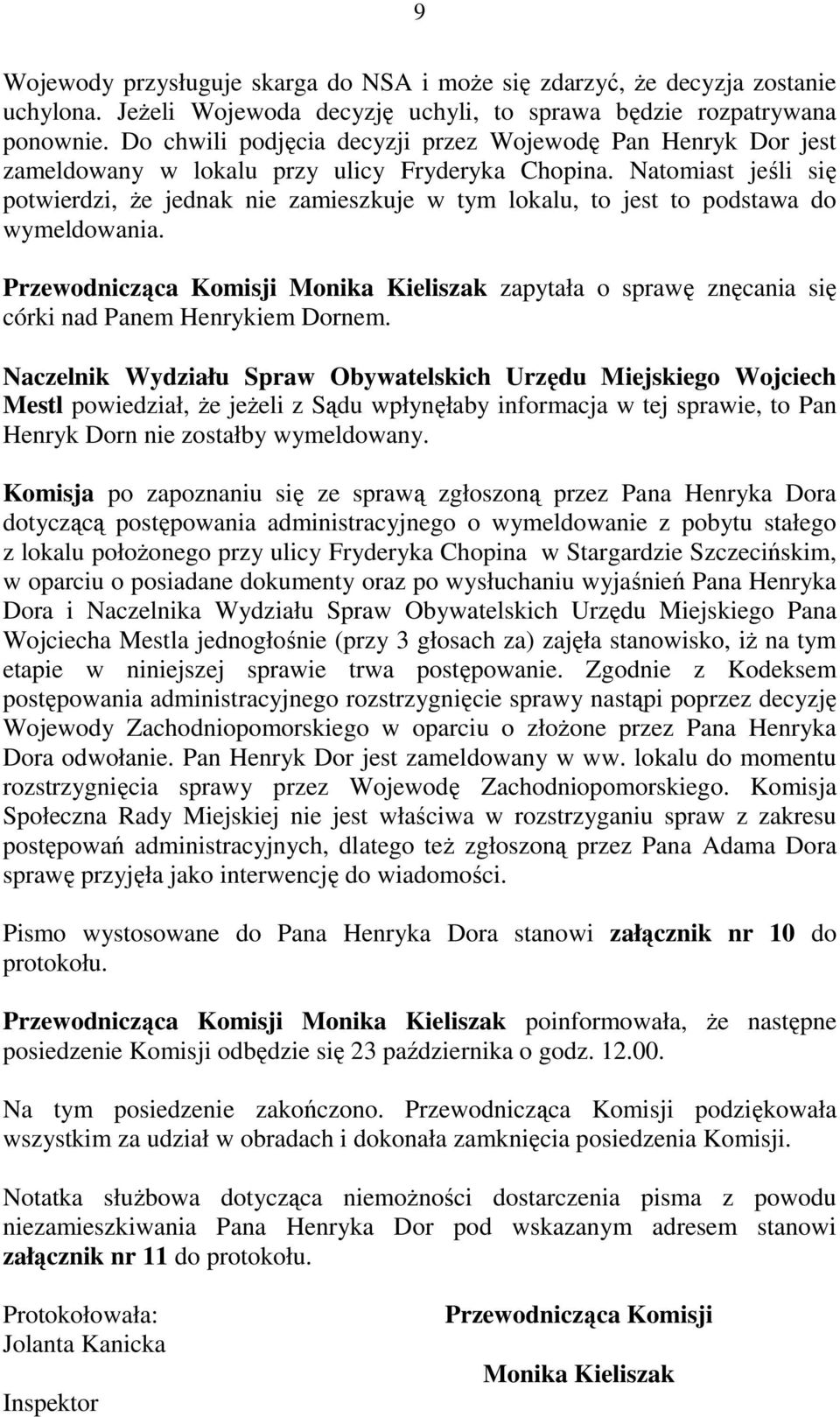 Natomiast jeśli się potwierdzi, Ŝe jednak nie zamieszkuje w tym lokalu, to jest to podstawa do wymeldowania.