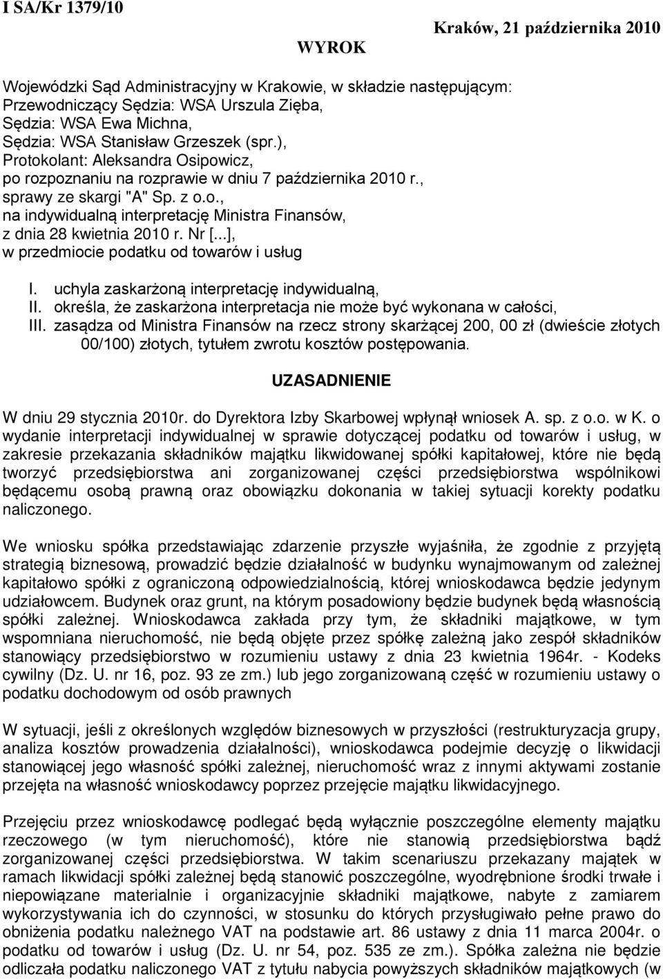 Nr [...], w przedmiocie podatku od towarów i usług I. uchyla zaskarżoną interpretację indywidualną, II. określa, że zaskarżona interpretacja nie może być wykonana w całości, III.