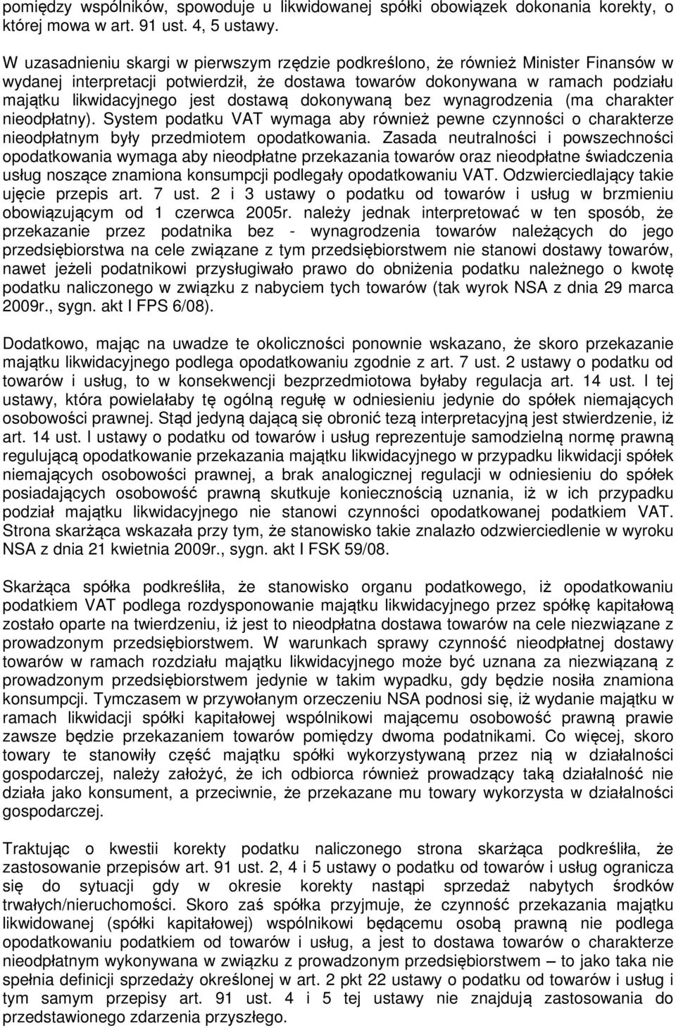 dostawą dokonywaną bez wynagrodzenia (ma charakter nieodpłatny). System podatku VAT wymaga aby również pewne czynności o charakterze nieodpłatnym były przedmiotem opodatkowania.