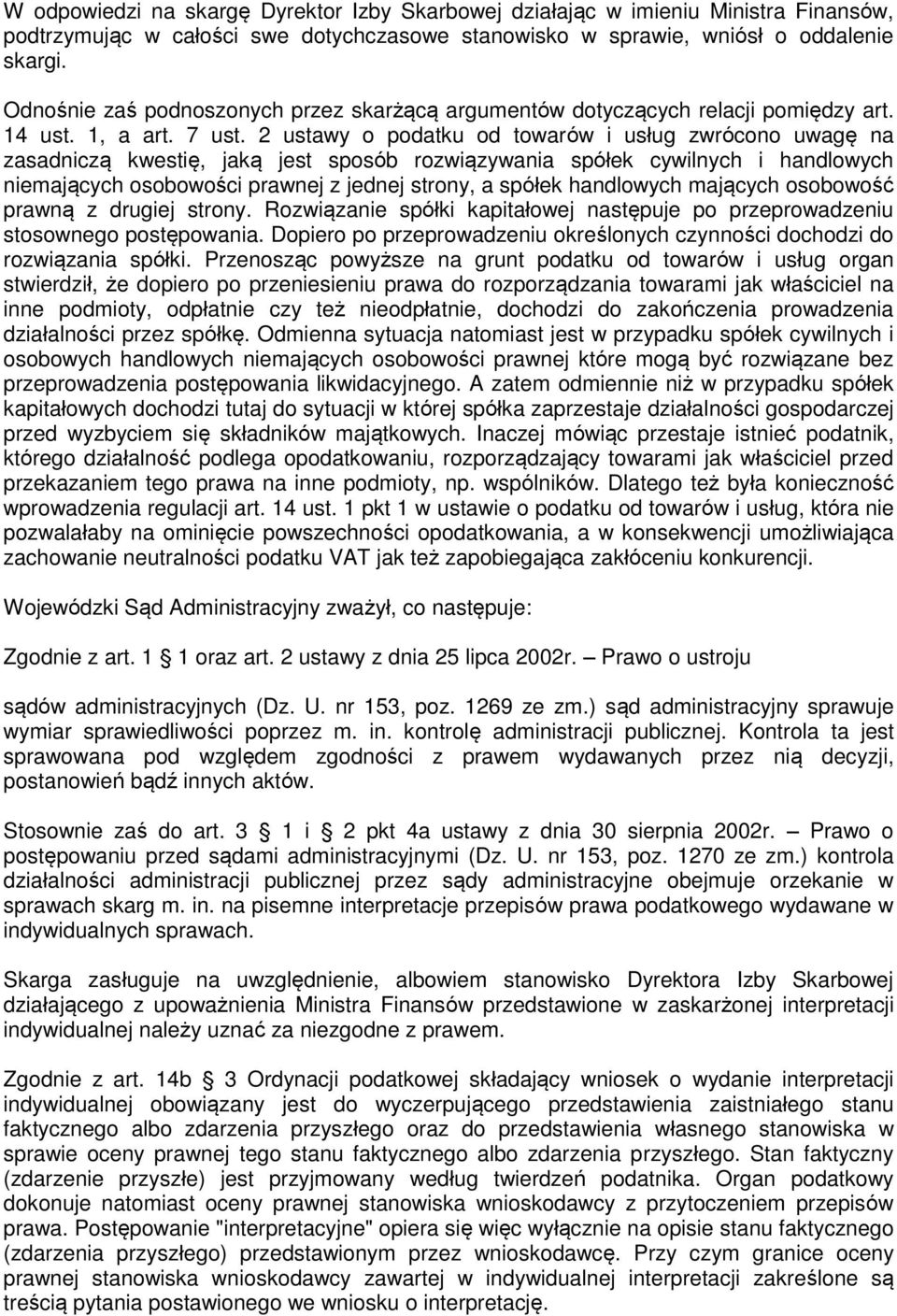 2 ustawy o podatku od towarów i usług zwrócono uwagę na zasadniczą kwestię, jaką jest sposób rozwiązywania spółek cywilnych i handlowych niemających osobowości prawnej z jednej strony, a spółek