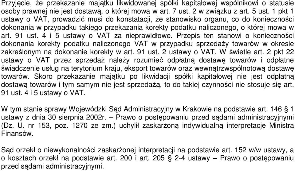 4 i 5 ustawy o VAT za nieprawidłowe. Przepis ten stanowi o konieczności dokonania korekty podatku naliczonego VAT w przypadku sprzedaży towarów w okresie zakreślonym na dokonanie korekty w art.