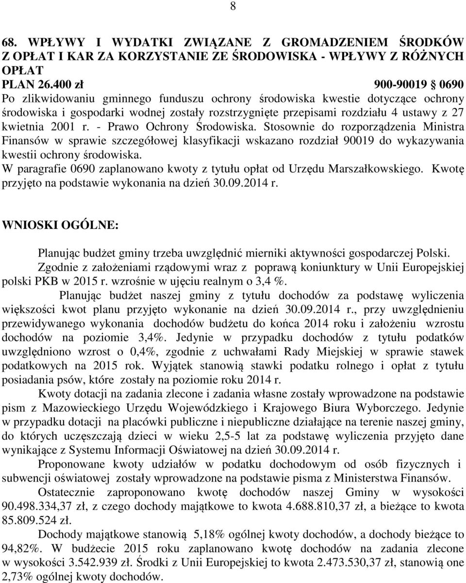 2001 r. - Prawo Ochrony Środowiska. Stosownie do rozporządzenia Ministra Finansów w sprawie szczegółowej klasyfikacji wskazano rozdział 90019 do wykazywania kwestii ochrony środowiska.