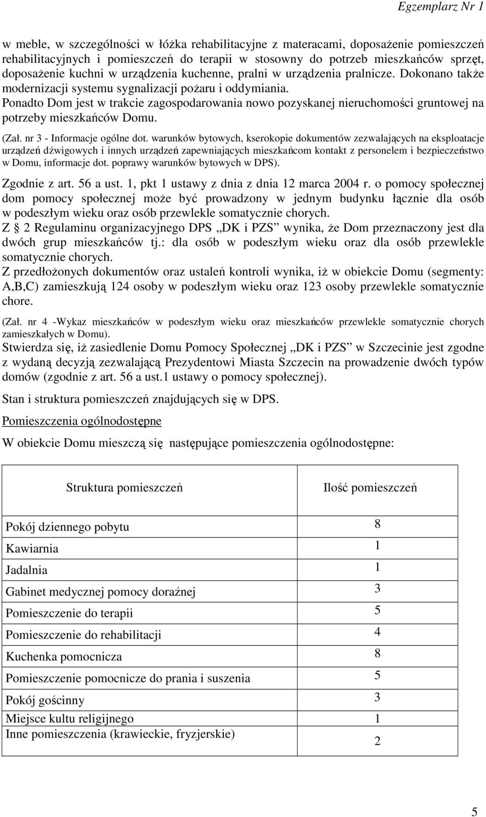 Ponadto Dom jest w trakcie zagospodarowania nowo pozyskanej nieruchomości gruntowej na potrzeby mieszkańców Domu. (Zał. nr 3 - Informacje ogólne dot.