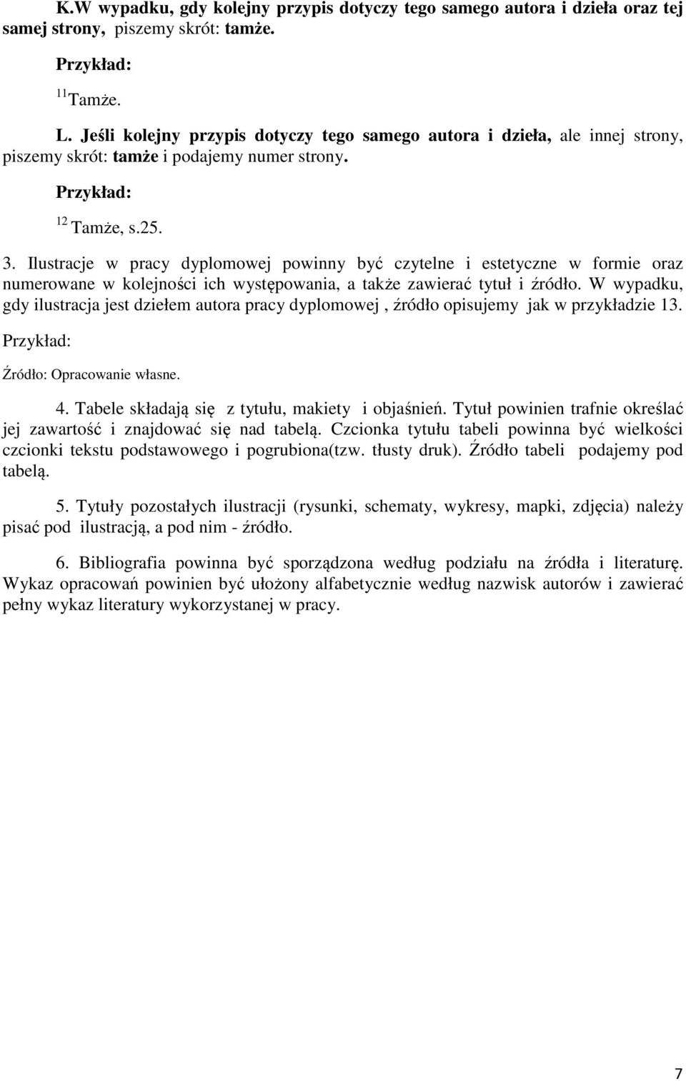 Ilustracje w pracy dyplomowej powinny być czytelne i estetyczne w formie oraz numerowane w kolejności ich występowania, a także zawierać tytuł i źródło.