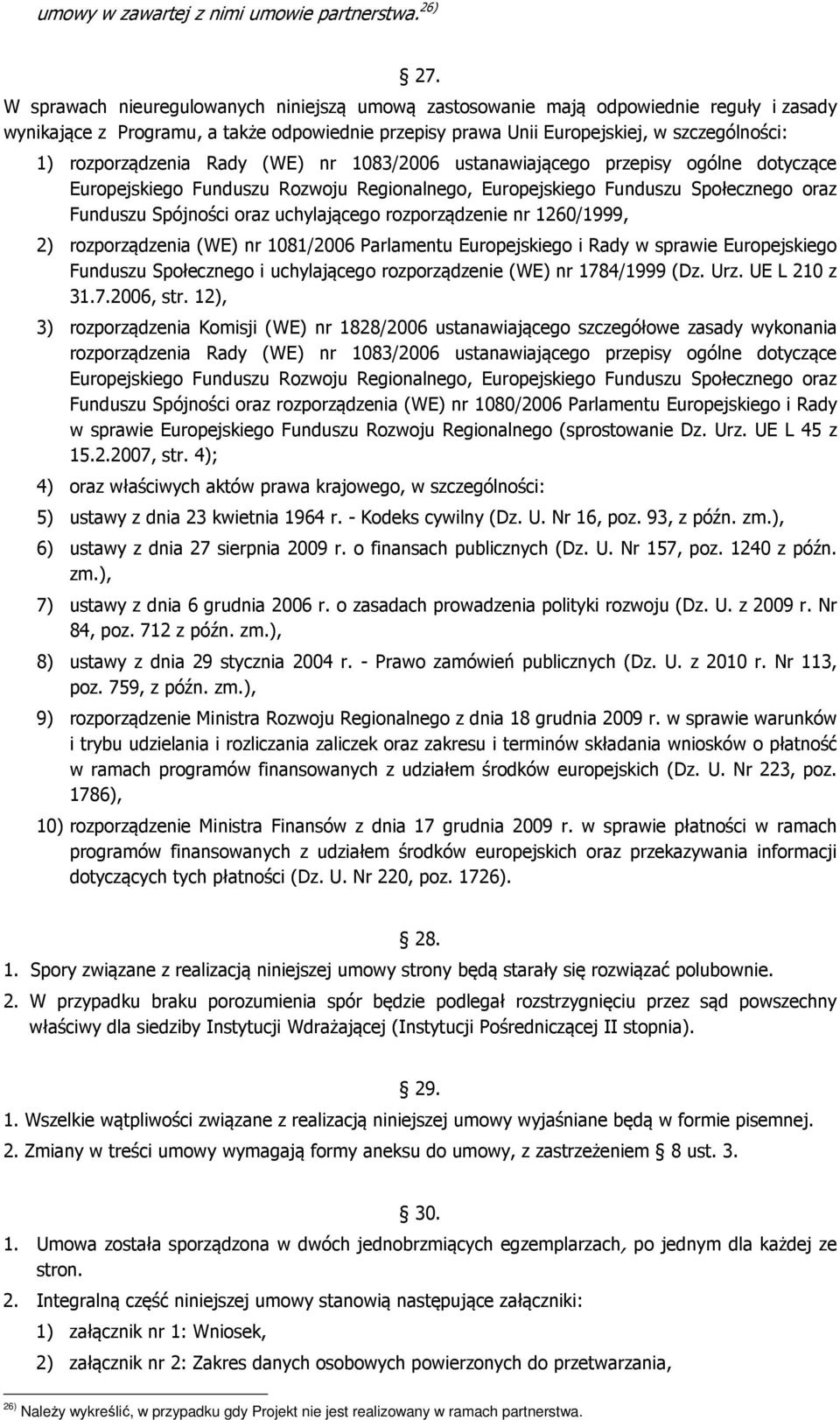 rozporządzenia Rady (WE) nr 1083/2006 ustanawiającego przepisy ogólne dotyczące Europejskiego Funduszu Rozwoju Regionalnego, Europejskiego Funduszu Społecznego oraz Funduszu Spójności oraz