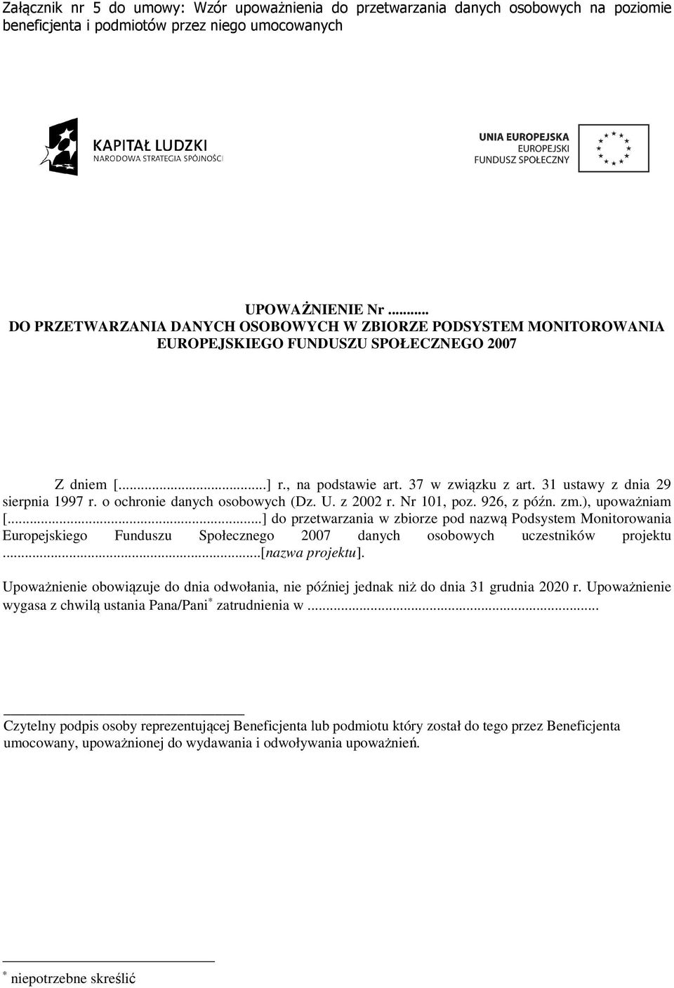 31 ustawy z dnia 29 sierpnia 1997 r. o ochronie danych osobowych (Dz. U. z 2002 r. Nr 101, poz. 926, z późn. zm.), upoważniam [.