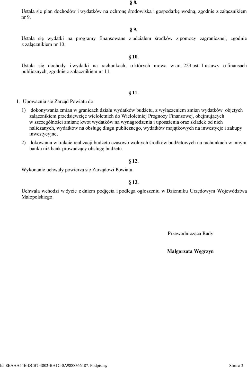 1 ustawy o finansach publicznych, zgodnie z załącznikiem nr 11. 1. Upoważnia się Zarząd Powiatu do: 11.