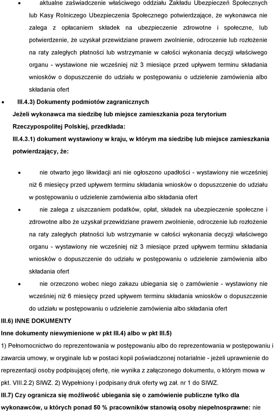 organu - wystawione nie wcześniej niż 3 miesiące przed upływem terminu składania wniosków o dopuszczenie do udziału w postępowaniu o udzielenie zamówienia albo składania ofert III.4.