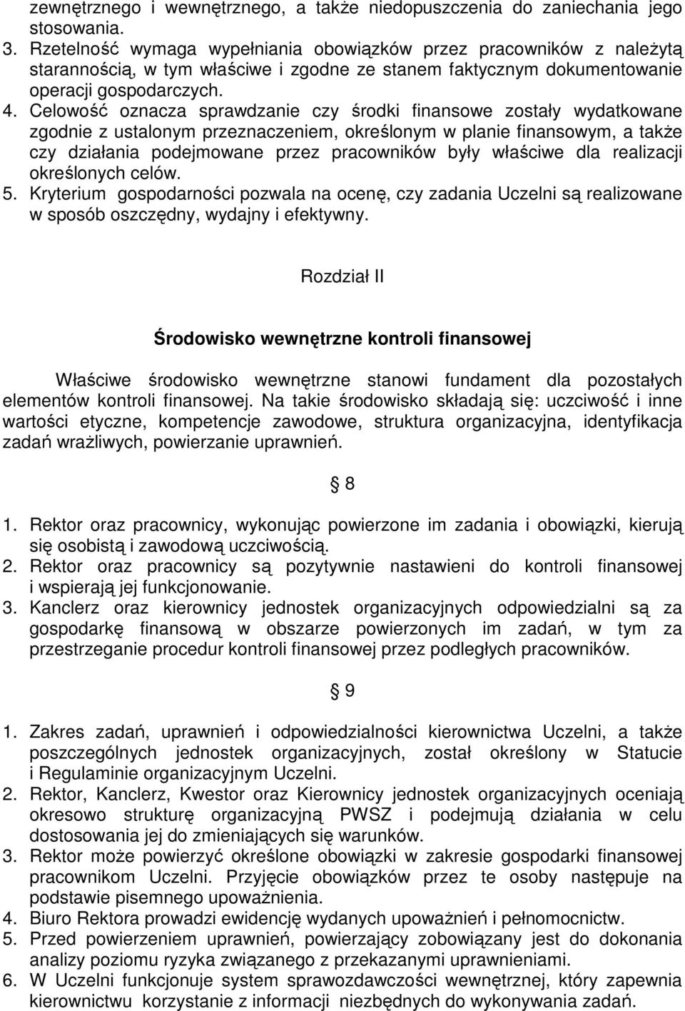 Celowość oznacza sprawdzanie czy środki finansowe zostały wydatkowane zgodnie z ustalonym przeznaczeniem, określonym w planie finansowym, a także czy działania podejmowane przez pracowników były