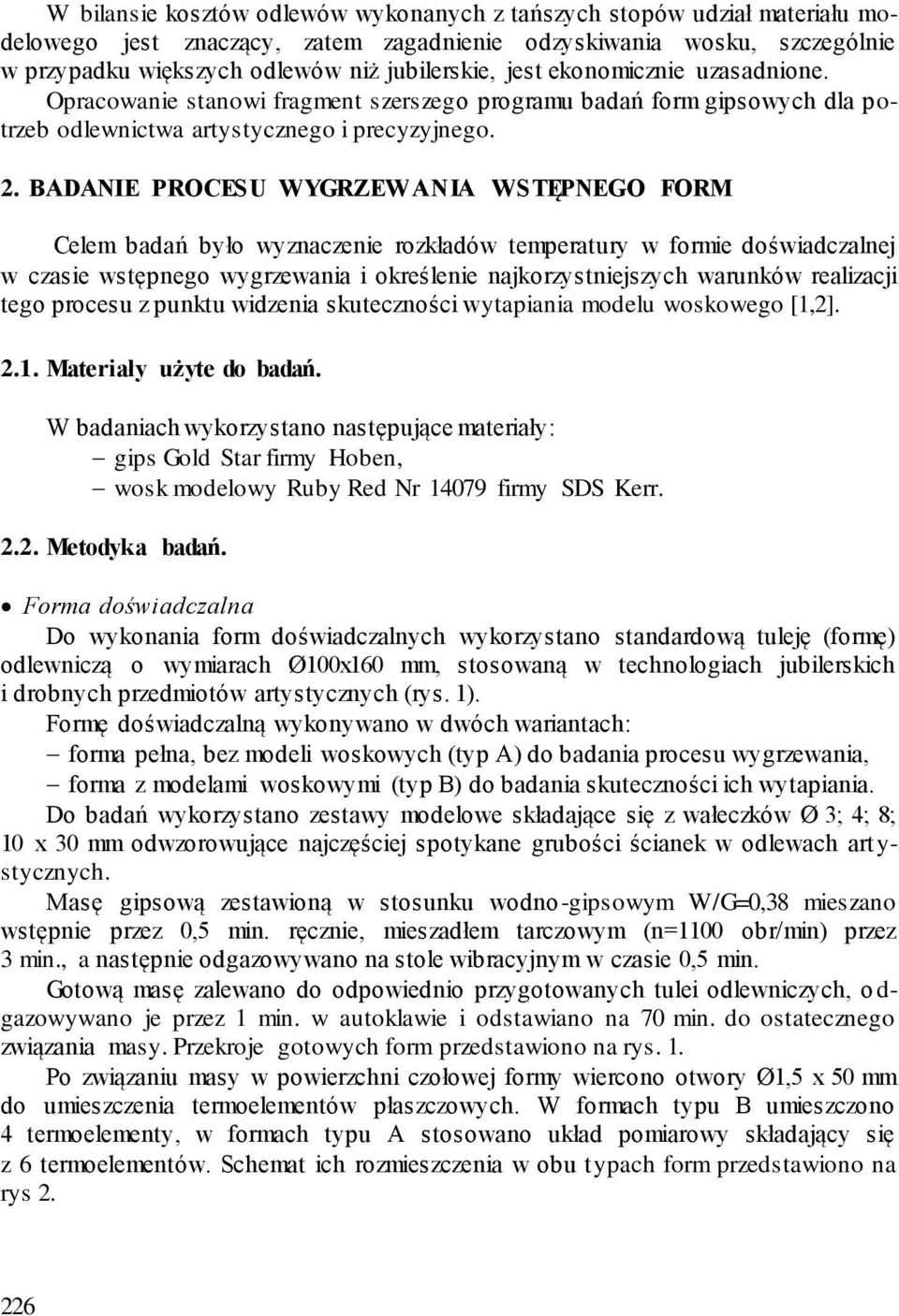 BADANIE PROCESU WYGRZEWANIA WSTĘPNEGO FORM Celem badań było wyznaczenie rozkładów temperatury w formie doświadczalnej w czasie wstępnego wygrzewania i określenie najkorzystniejszych warunków