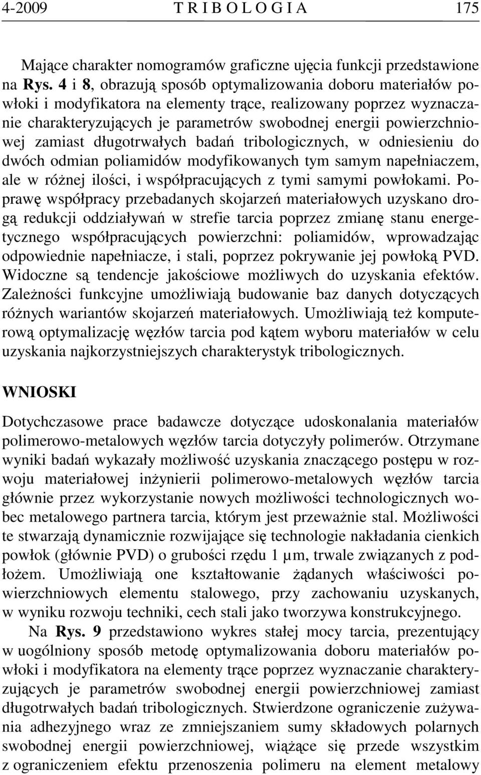 zamiast długotrwałych badań tribologicznych, w odniesieniu do dwóch odmian poliamidów modyfikowanych tym samym napełniaczem, ale w różnej ilości, i współpracujących z tymi samymi powłokami.