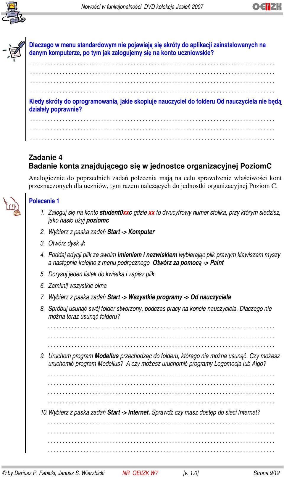 ......... Zadanie 4 Badanie konta znajdującego się w jednostce organizacyjnej PoziomC Analogicznie do poprzednich zadań polecenia mają na celu sprawdzenie właściwości kont przeznaczonych dla uczniów,