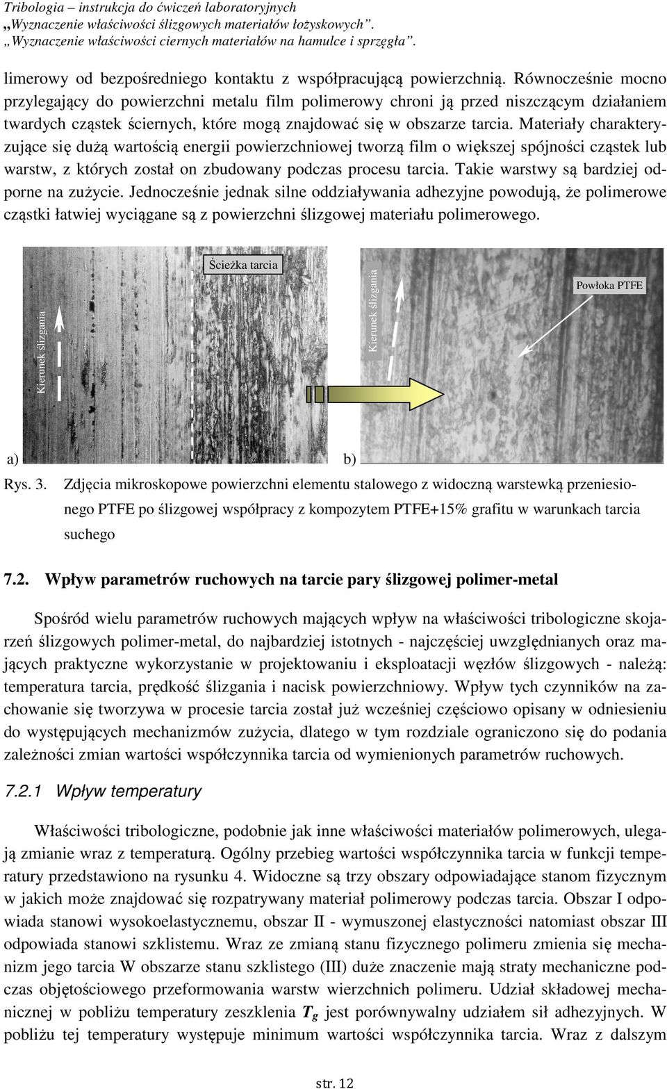 Materiały charakteryzujące się dużą wartością energii powierzchniowej tworzą film o większej spójności cząstek lub warstw, z których został on zbudowany podczas procesu tarcia.