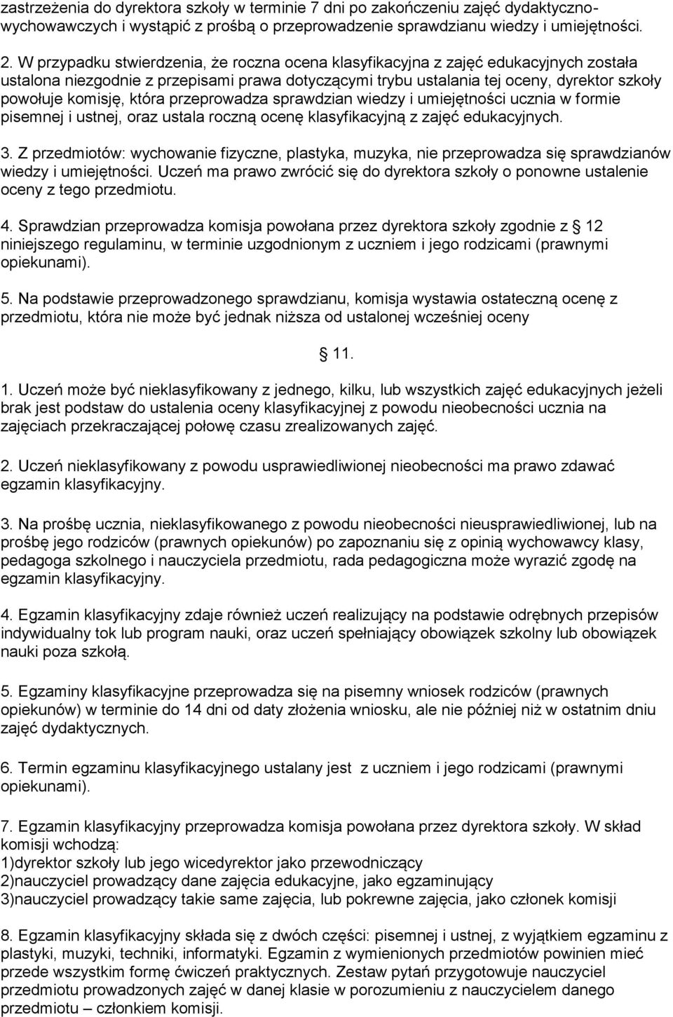 która przeprowadza sprawdzian wiedzy i umiejętności ucznia w formie pisemnej i ustnej, oraz ustala roczną ocenę klasyfikacyjną z zajęć edukacyjnych. 3.